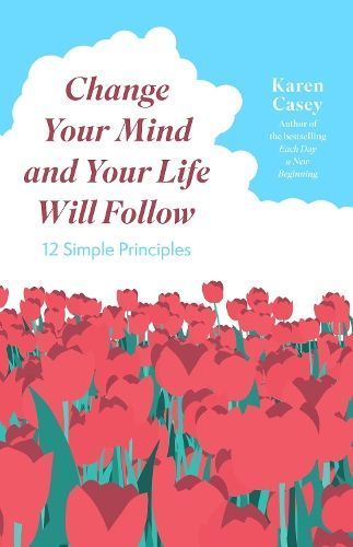Change Your Mind and Your Life Will Follow By Karen Casey (Paperback)
