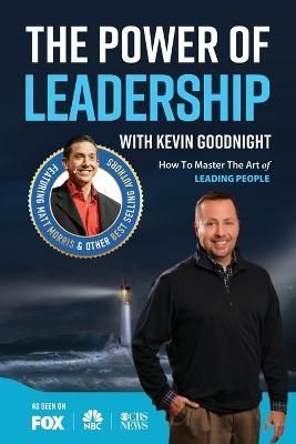 The Power of Leadership With Kevin Goodnight By Kevin Goodnight