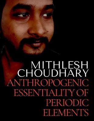 Anthropogenic Essentiality of Periodic Elements By Choudhary