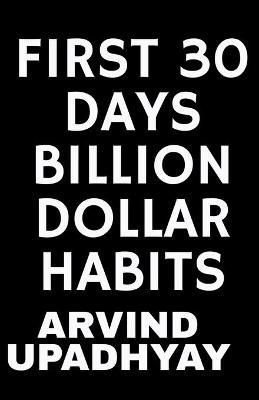First 30 Days Billion Dollar Habits By Upadhyay 9781684879762