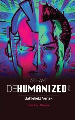 ARIHANT DEHUMANIZED (Part 3) By Shubhan Balvally 9781684947485