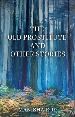 The Old Prostitute and Other Stories By Manisha Roy 9781685030919