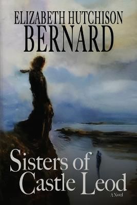 Sisters of Castle Leod By Bernard 9781685130626 (Paperback)