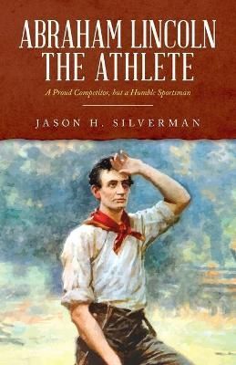 Abraham Lincoln the Athlete By Silverman 9781685151249 (Paperback)