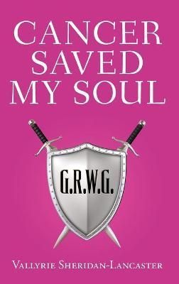 Cancer Saved My Soul By Sheridan-Lancaster 9781685158613 (Hardback)