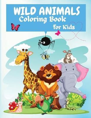 Wild Animals Coloring Book For Kids By Wilrose 9781685190255