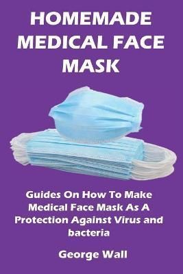 Homemade Medical Face Mask By Wall 9781685220044 (Paperback)
