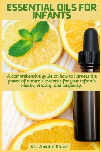 Essential Oils for Infants By Dr Amalie Kleist 9781685224219