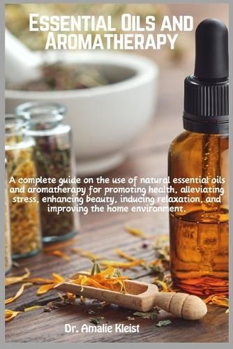Essential Oils and Aromatherapy By Dr Amalie Kleist 9781685224226