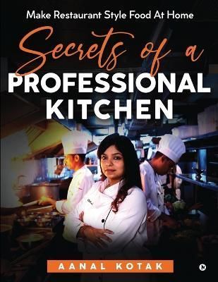 Secrets of a Professional Kitchen By Aanal Kotak 9781685233181