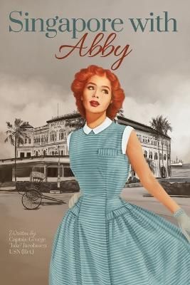 Singapore With Abby By Captain George Jake Jacobssen 9781685371968