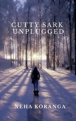 Cutty Sark Unplugged By Neha Koranga 9781685383749 (Paperback)