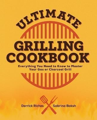 Ultimate Grilling Cookbook By Derrick Riches, Sabrina Baksh