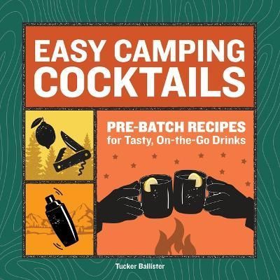 Easy Camping Cocktails By Tucker Ballister 9781685391676 (Paperback)