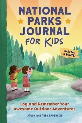 National Parks Journal for Kids By Jason Epperson, Abby Epperson