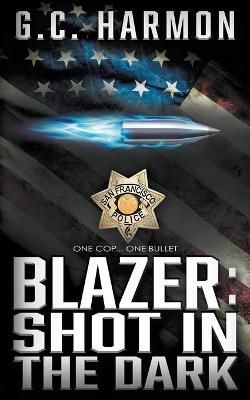 Blazer: Shot in the Dark: A Cop Thriller By Harmon, G.C. 9781685490072