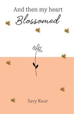 And Then My Heart Blossomed By Kaur 9781685547028 (Paperback)