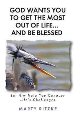 God Wants You to Get the Most Out of Life... and Be Blessed! By Ritzke