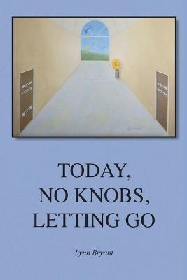Today, No Knobs, Letting Go By Bryant 9781685569495 (Paperback)