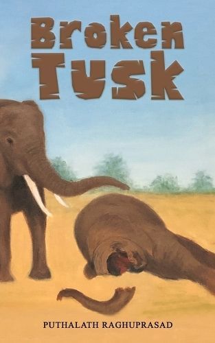 Broken Tusk By Puthalath Raghuprasad 9781685621346 (Paperback)
