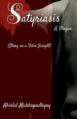 Satyriasis, a Plague By Abirlal Mukhopadhyay 9781685638177 (Paperback)
