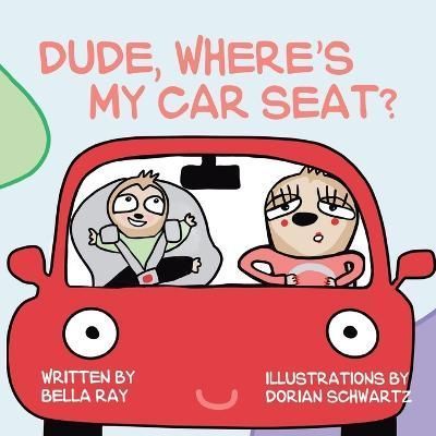 Dude, Where's My Car Seat? By Bella Ray 9781685833077 (Paperback)