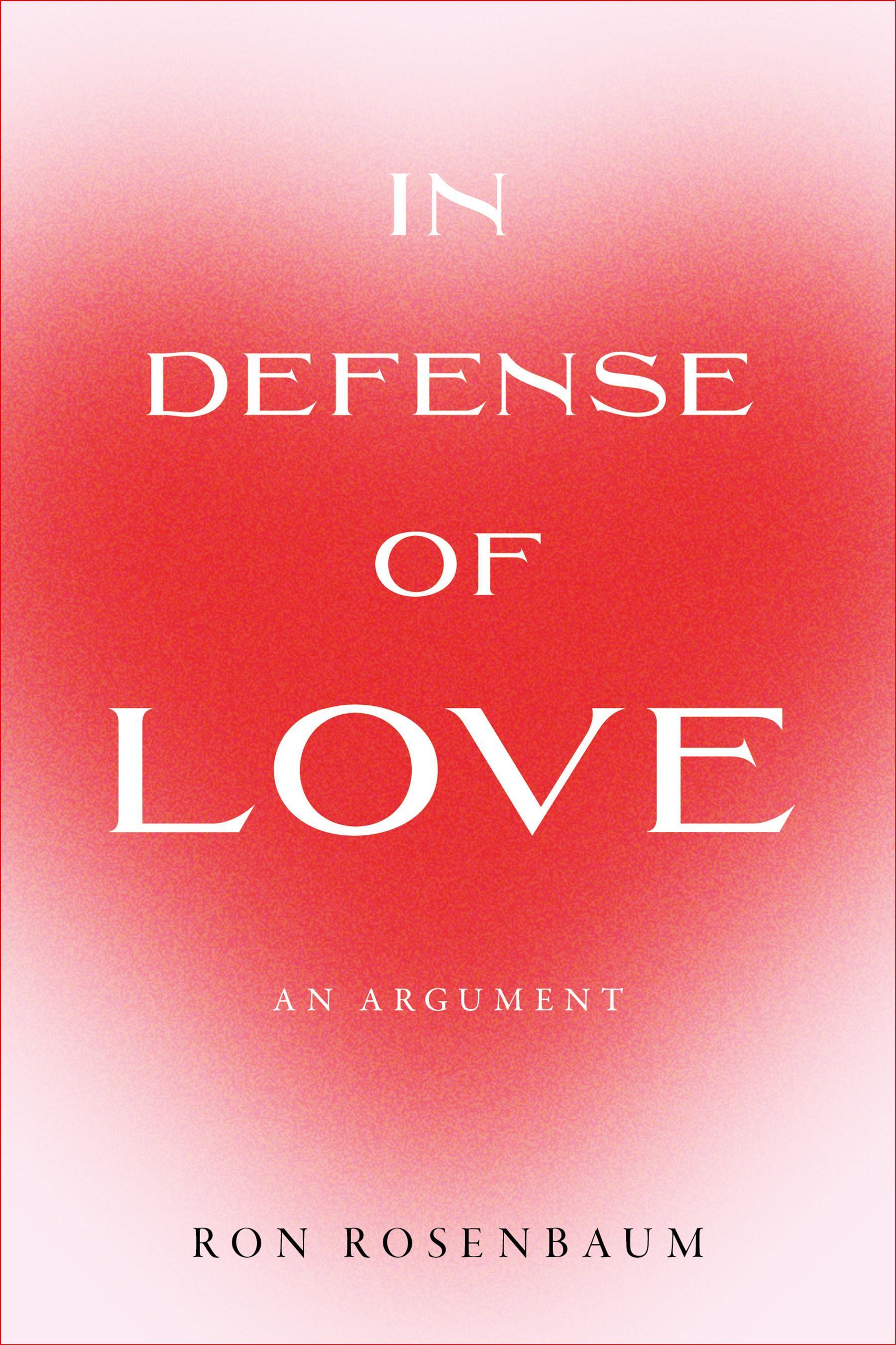 In Defense of Love By Ron Rosenbaum 9781685891596 (Paperback)