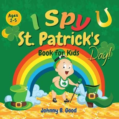 I Spy St. Patrick's Day Book for Kids Ages 2-5: Fun Guessing Game and Coloring Book for Kids, St. Patrick's Day Interactive Book for ...