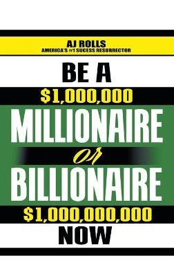 Be a Millionaire or Billionaire Now By Rolls 9781698708270 (Hardback)