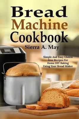 Bread Machine Cookbook By May 9781702916158 (Paperback)