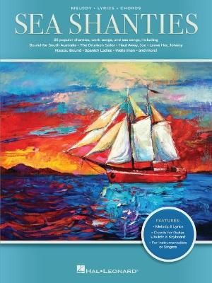 Sea Shanties: 25 Popular Shanties, Work Songs & Sea Songs Arranged With Melody, Lyrics, and Chords
