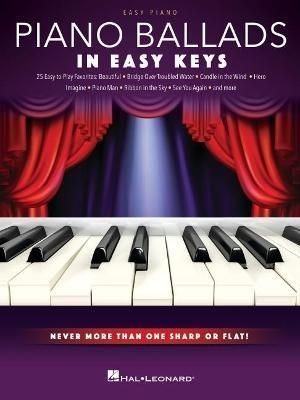 Piano Ballads - In Easy Keys: Easy Piano Songbook With Never More Than One Sharp or Flat!