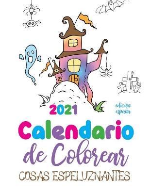 Calendario de Colorear 2021 cosas espeluznantes (edici?n espa?a)