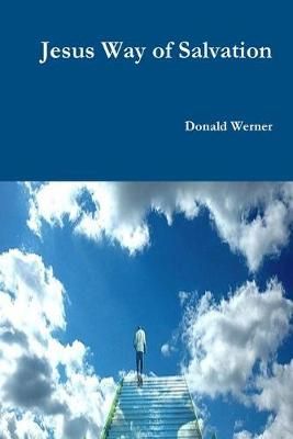 Jesus Way of Salvation By Donald Werner 9781716010767 (Paperback)