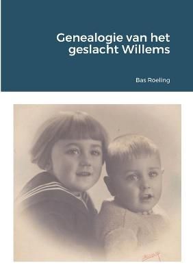 Genealogie van het geslacht Willems By Roeling 9781716084560