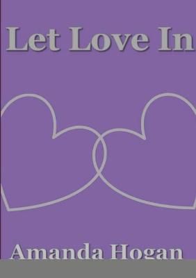 Let Love In By Amanda Hogan 9781716107245 (Paperback)