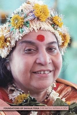 Foundations of Sahaja Yoga By Nirmala Devi, Shri Mataji 9781716140181