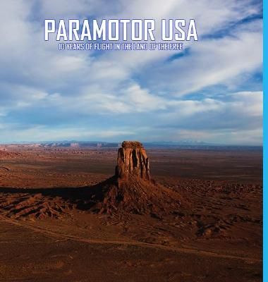 Paramotor USA: 10 Years of Flight in the Land of the Free (Hardback)
