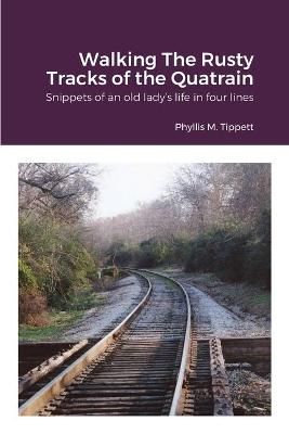 Walking The Rusty Tracks of the Quatrain By Tippett 9781716195204