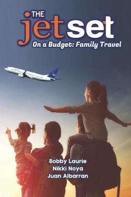 The Jet Set On A Budget By Nikki Noya, Juan Albarran, Bobby Laurie
