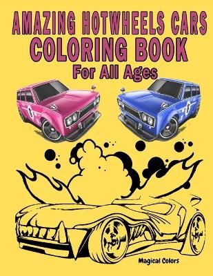 Amazing HotWheels Cars Coloring Book For All Ages By Colors