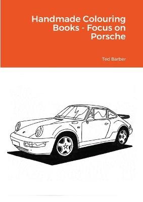 Handmade Colouring Books - Focus on Porsche By Barber 9781716232428