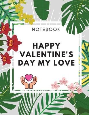Happy Valentine's Day My Love Notebook By Daisy 9781716246319