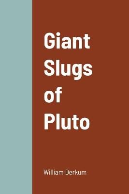 Giant Slugs of Pluto By Derkum 9781716268922 (Paperback)