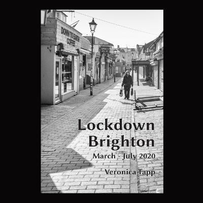 Lockdown Brighton: March - July 2020 By Tapp, Veronica 9781716271939