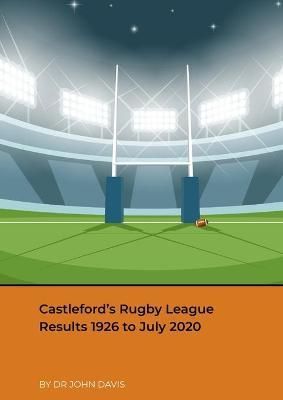 Castleford's Rugby League Results 1926 to July 2020 By Davis