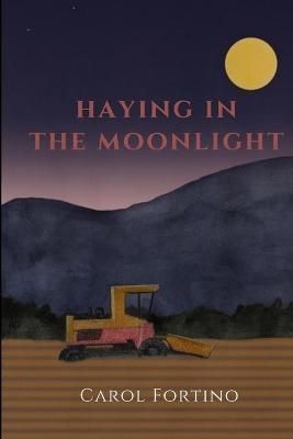 Haying in the Moonlight By Carol Fortino 9781716320828 (Paperback)