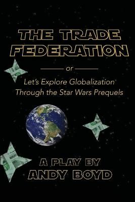 Trade Federation or Let's Explore Globalization Through the Star Wars Prequels