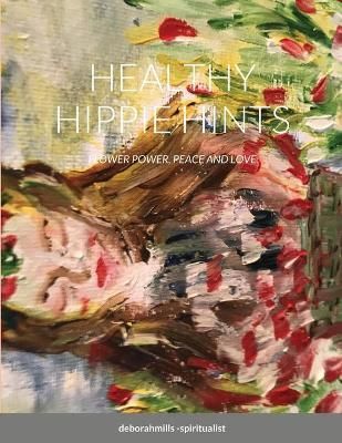 Healthy Hippie Hints By Mills-Spiritualist 9781716438844 (Paperback)
