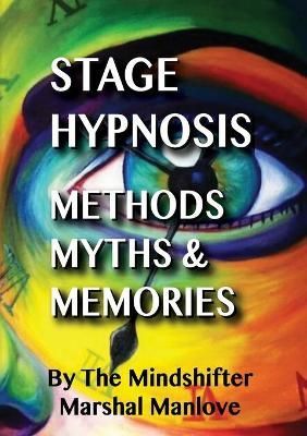 Stage Hypnosis - Methods, Myths & Memories By Manlove 9781716439353